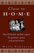 Close to Home: One Orthodox Mother's Quest for Patience, Peace, and Perseverance - Paperback