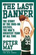Last Banner: The Story of the 1985-86 Celtics and the NBA's Greatest Team of All Time - Paperback