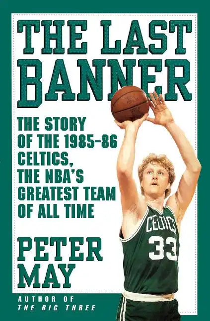 Last Banner: The Story of the 1985-86 Celtics and the NBA's Greatest Team of All Time - Paperback