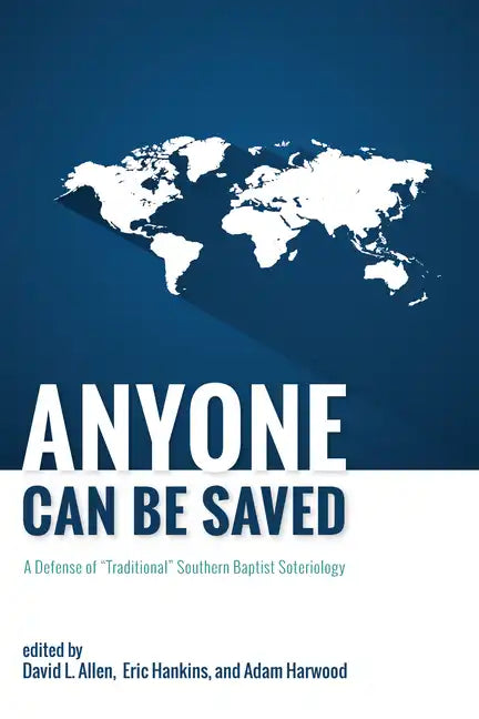 Anyone Can Be Saved: A Defense of "Traditional" Southern Baptist Soteriology - Hardcover