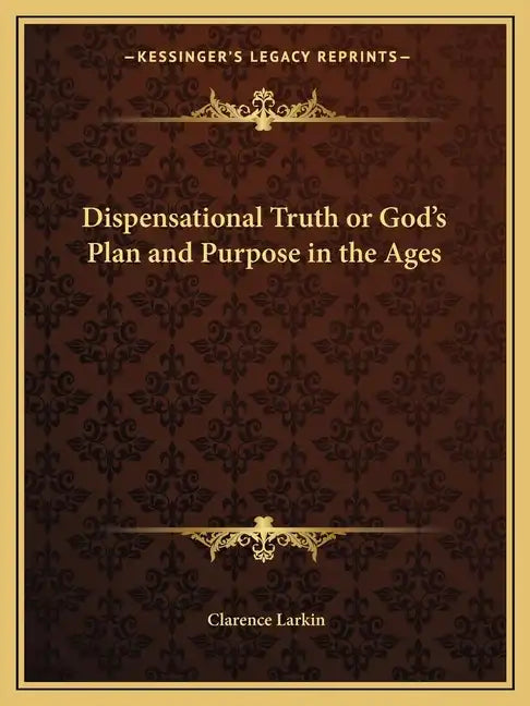 Dispensational Truth or God's Plan and Purpose in the Ages - Paperback