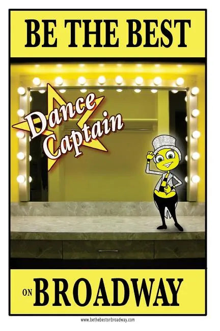 Be the best DANCE CAPTAIN on Broadway: Be the best DANCE CAPTAIN on Broadway - Paperback