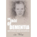 The Face of Dementia: Watching Mom Disappear - Paperback
