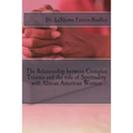The Relationship between Complex Trauma and the role of Spirituality with African American Women - Paperback