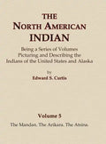 The North American Indian Volume 5 - The Mandan, The Arikara, The Atsina - Hardcover