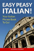 Easy Peasy Italian Phrase Book! Your Italian Language Phrasebook To Go! - Paperback