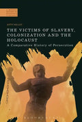 The Victims of Slavery, Colonization and the Holocaust: A Comparative History of Persecution - Paperback