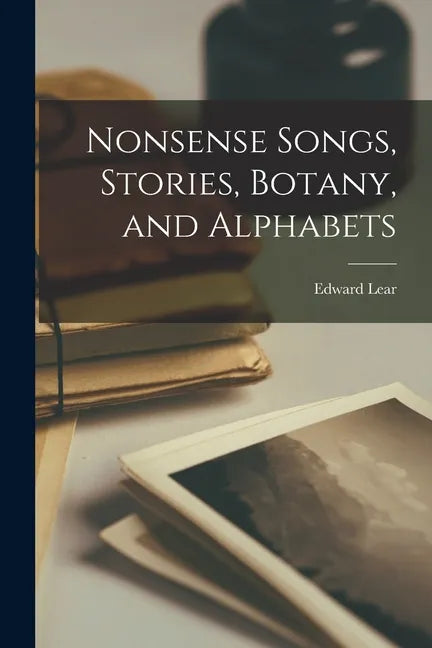 Nonsense Songs, Stories, Botany, and Alphabets - Paperback