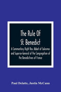 The Rule Of St. Benedict: A Commentary Right Rev. Abbot of Solesmes and Superior-General of the Congregation of the Benedictines of France - Paperback