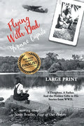 Flying With Dad: A Daughter. A Father. And the Hidden Gifts in His Stories from World War II. (Large Print) - Paperback