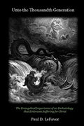 Unto the Thousandth Generation: The Evangelical Importance of an Eschatology that Embraces Suffering for Christ - Paperback