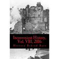 Inconvenient History, Vol. VIII, 2016: All four 2016 issues of Inconvenient History - Paperback