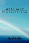 Life Changes But God Remains the Same: (Poems, Prose and Letters) - Paperback