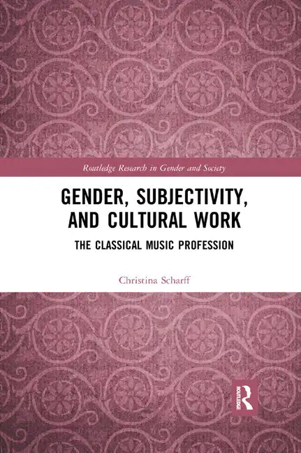Gender, Subjectivity, and Cultural Work: The Classical Music Profession - Paperback