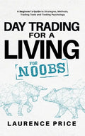 Day Trading for a Living for Noobs: Everything You Need to Know to Start Day Trading for a Living - Paperback