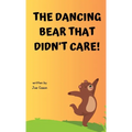 The Dancing Bear That Didn't Care! - Hardcover