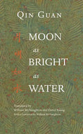 Moon As Bright As Water: Seventeen Poems By Qin Guan - Paperback