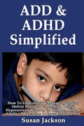 ADD & ADHD Simplified: How To Understand & Manage Attention Deficit Disorder & Attention Deficit Hyperactivity Disorder in Children, Kids & Adults - Paperback