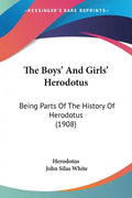 The Boys' And Girls' Herodotus: Being Parts Of The History Of Herodotus (1908) - Paperback