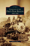 Railroads of the Pike's Peak Region, 1900-1930 - Hardcover