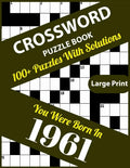 Crossword Puzzle Book: You Were Born In 1961: 100+ Large Print Crossword Puzzle Book For Who Were Born In 1961 To Enjoy Leisure Time With Cre - Paperback