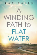 A Winding Path to Flat Water - Paperback
