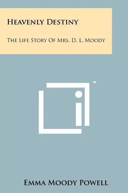 Heavenly Destiny: The Life Story Of Mrs. D. L. Moody - Paperback