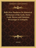 Bell's New Pantheon or Historical Dictionary of the Gods, Demi Gods, Heroes and Fabulous Personages of Antiquity - Paperback