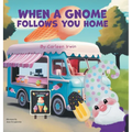 When A Gnome Follows You Home: A Gnome Finds a New Home - Hardcover