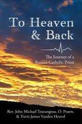 To Heaven & Back: The Journey of a Roman Catholic Priest - Paperback