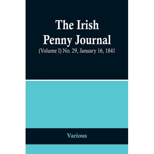 The Irish Penny Journal, (Volume I) No. 29, January 16, 1841 - Paperback