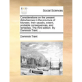 Considerations on the present disturbances in the province of Munster, their causes, extent, probable consequences, and remedies. The third edition. B - Paperback