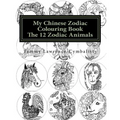 My Chinese Zodiac Colouring Book: The 12 Animals - Paperback