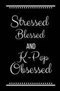 Stressed Blessed K-Pop Obsessed: Funny Slogan-120 Pages 6 x 9 - Paperback