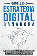 Formula una Estrategia Digital Ganadora: Aprende a formular Estrategias Digitales de Éxito para hacer crecer tu Negocio - Paperback