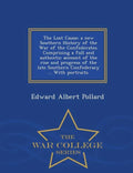 The Lost Cause; a new Southern History of the War of the Confederates. Comprising a full and authentic account of the rise and progress of the late So - Paperback