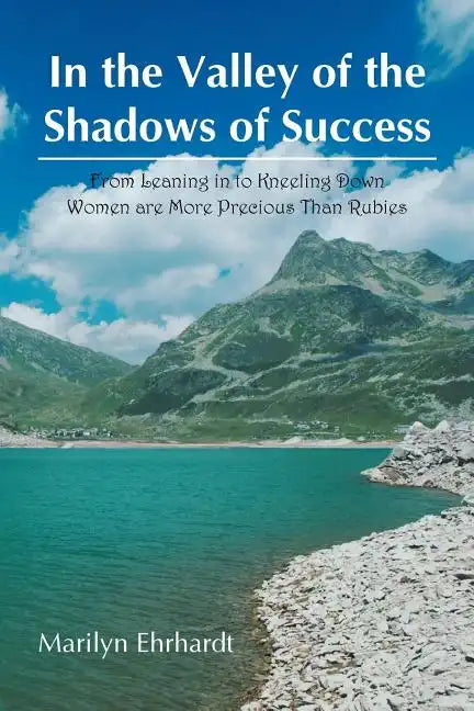 In the Valley of the Shadows of Success: From Leaning in to Kneeling down women are more precious than rubies - Paperback