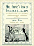 Mrs. Beeton's Book of Household Management: The 1861 Classic with Advice on Cooking, Cleaning, Childrearing, Entertaining, and More - Paperback