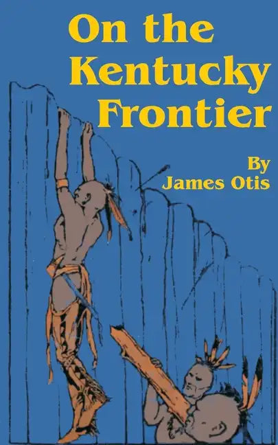 On the Kentucky Frontier: A Story of the Fighting Pioneers of the West - Paperback