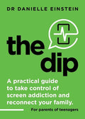 The Dip: A practical guide to take control of screen addiction and reconnect your family. For parents of teenagers - Paperback