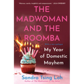 The Madwoman and the Roomba: My Year of Domestic Mayhem - Paperback
