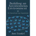Building an Autonomous Environment: For Yourself and Your Organization - Paperback
