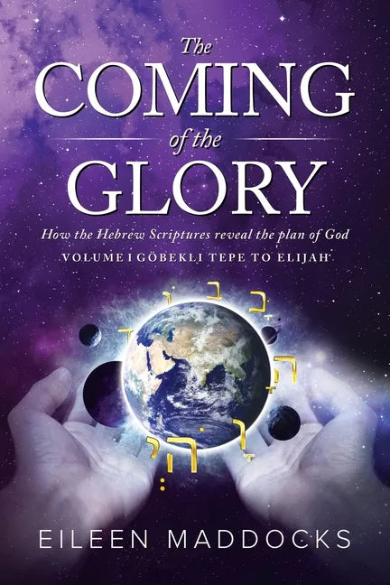 The Coming of the Glory: How the Hebrew Scriptures Reveal the Plan of God - Paperback