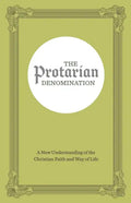 The Protarian Denomination: A New Understanding of the Christian Faith and Way of Life - Paperback