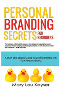 Personal Branding Secrets for Beginners: A Short and Simple Guide to Getting Started with Your Personal Brand - Paperback