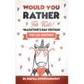Would You Rather for Kids - Valentine's Day Edition: A 300 Hilariously Fun and Challenging Question Game for Girls and Boys Ages 6, 7, 8, 9, 10, 11 - Paperback