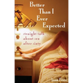 Better Than I Ever Expected: Straight Talk about Sex After Sixty - Paperback