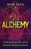 Alchemy: Unlocking Secrets of an Ancient Mystical Science - Hardcover