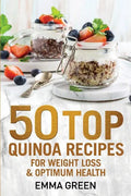 50 Top Quinoa Recipes: For Weight Loss and Optimum Health - Paperback