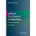 Guide to Cisco Routers Configuration: Becoming a Router Geek - Paperback